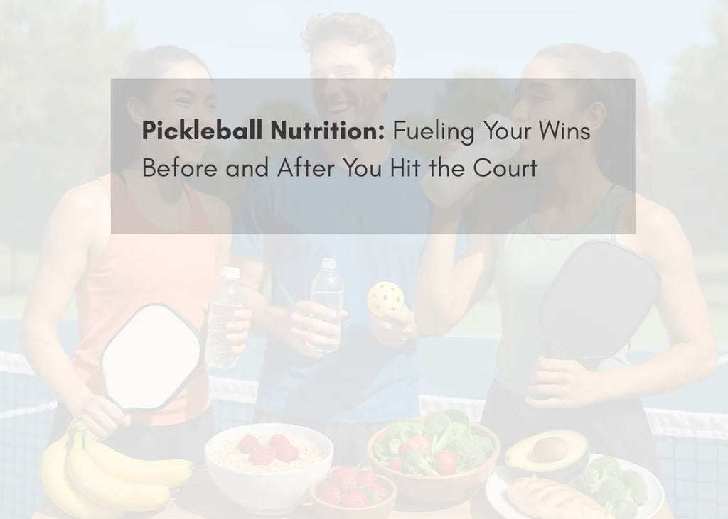 Fuel Your Game: Essential Nutrition Tips for Pickleball Players